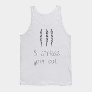 3 Strikes your oat!- Oat- funny Tank Top